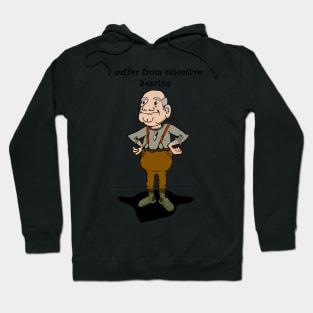 I suffer from selective hearing, grandpa hears what he wants to Hoodie